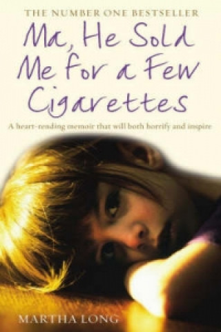 Kniha Ma, He Sold Me for a Few Cigarettes Martha Long