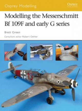 Kniha Modelling the Messerschmitt Bf 109f and Early G Series Brett Green