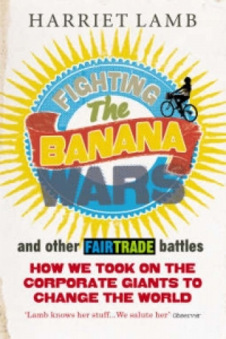 Βιβλίο Fighting the Banana Wars and Other Fairtrade Battles Harriet Lamb