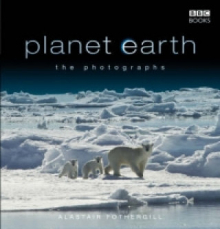 Kniha Planet Earth: The Photographs Alastair Fothergill