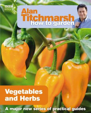 Könyv Alan Titchmarsh How to Garden: Vegetables and Herbs Alan Titchmarsh