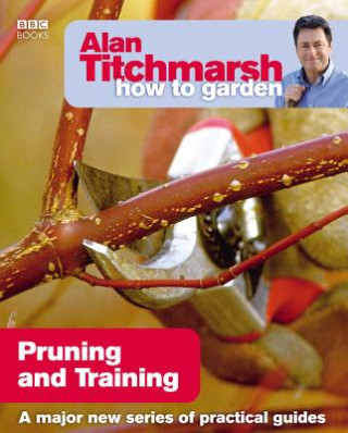 Carte Alan Titchmarsh How to Garden: Pruning and Training Alan Titchmarsh