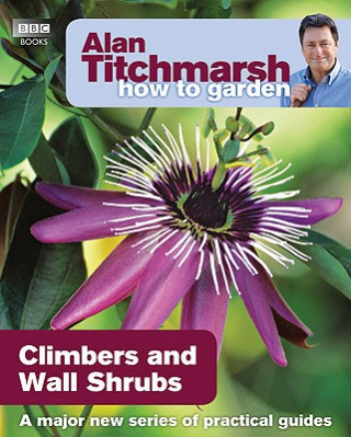 Könyv Alan Titchmarsh How to Garden: Climbers and Wall Shrubs Alan Titchmarsh