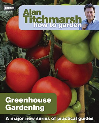 Книга Alan Titchmarsh How to Garden: Greenhouse Gardening Alan Titchmarsh