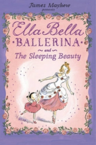 Carte Ella Bella Ballerina and the Sleeping Beauty James Mayhew