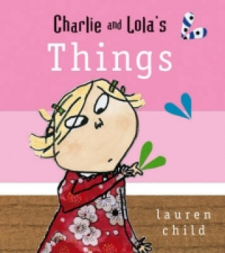Kniha Charlie and Lola: Things Lauren Child