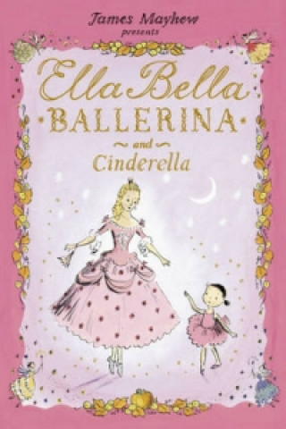 Kniha Ella Bella Ballerina and Cinderella James Mayhew
