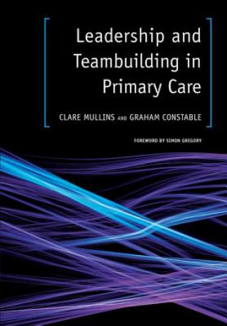 Kniha Leadership and Teambuilding in Primary Care Graham Constable