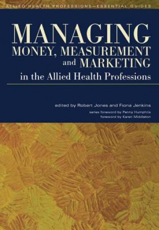 Book Managing Money, Measurement and Marketing in the Allied Health Professions Jones