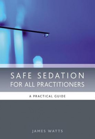 Könyv Safe Sedation for All Practitioners James Watts