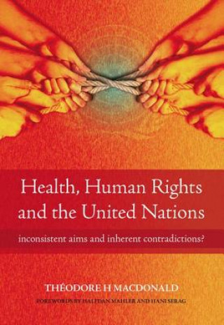 Könyv Health, Human Rights and the United Nations Theodore H Macdonald