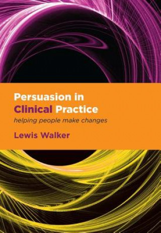 Könyv Persuasion in Clinical Practice Lewis Walker