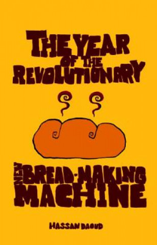 Könyv Year of the Revolutionary New Bread-making Machine Hassan Daoud