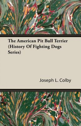 Kniha American Pit Bull Terrier (History Of Fighting Dogs Series) Joseph L.