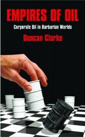 Könyv Empires of Oil Duncan Clarke