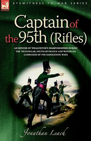 Kniha Captain of the 95th (Rifles) an Officer of Wellington's Sharpshooters Jonathan Leach