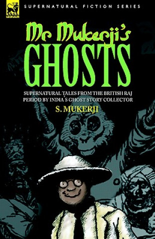 Carte Mr. Mukerji's Ghosts - Supernatural Tales from the British Raj Period by India's Ghost Story Collector S. MUKERJI