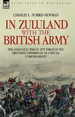 Carte In Zululand with the British Army - The Anglo-Zulu war of 1879 through the first-hand experiences of a special correspondent Charles