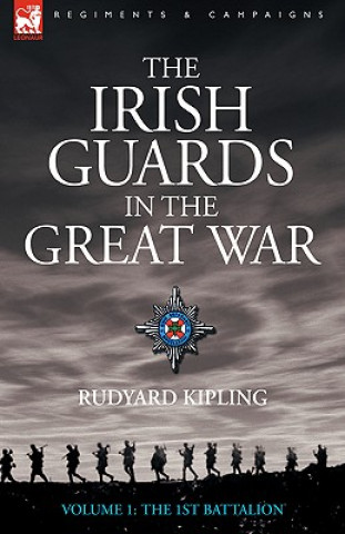 Kniha Irish Guards in the Great War - Volume 1 - The First Battalion Rudyard