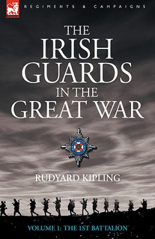 Könyv Irish Guards in the Great War - Volume 1 - The First Battalion Rudyard