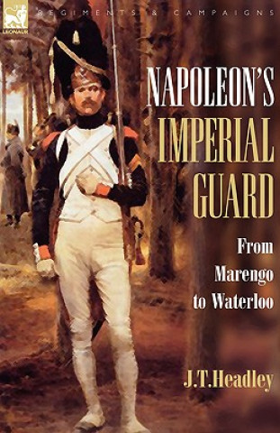 Kniha Napoleon's Imperial Guard J T Headley