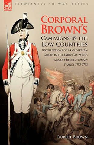 Carte Corporal Brown's Campaigns in the Low Countries Robert Brown