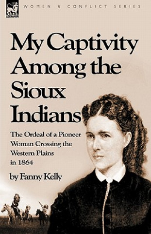 Kniha My Captivity Among the Sioux Indians Fanny Kelly