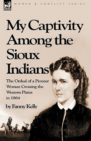 Knjiga My Captivity Among the Sioux Indians Fanny Kelly