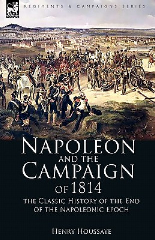 Carte Napoleon and the Campaign of 1814 Henry Houssaye