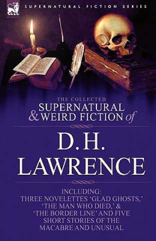 Könyv Collected Supernatural and Weird Fiction of D. H. Lawrence-Three Novelettes-'Glad Ghosts, ' the Man Who Died, ' the Border Line'-And Five Short St David Herbert Lawrence