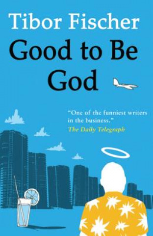 Kniha Good to be God Tibor Fischer