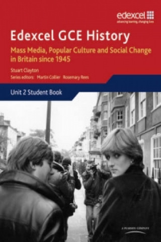 Kniha Edexcel GCE History AS Unit 2 E2 Mass Media, Popular Culture & Social Change in Britain since 1945 Stuart Clayton