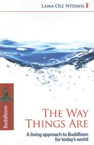 Book Way Things Are, The - A Living Approach to Buddhism Ole Nydahl