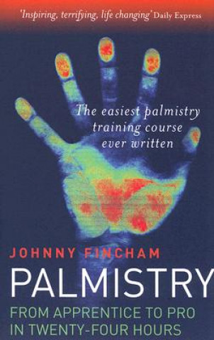 Kniha Palmistry: From Apprentice to Pro in 24 Hours - The Easiest Palmistry Course Ever Written Johnny Fincham