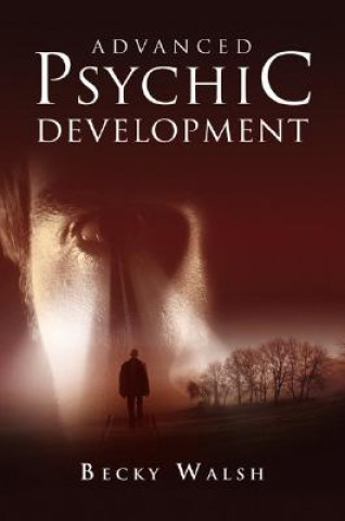 Book Advanced Psychic Development - Learn how to practise as a professional contemporary spiritual  medium Becky Walsh