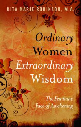 Книга Ordinary Women, Extraordinary Wisdom - The Feminine Face of Awakening Rita Marie Robinson