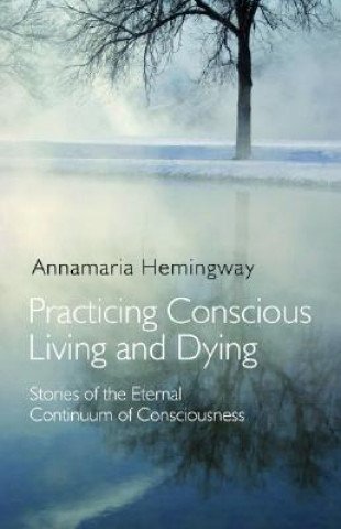 Kniha Practicing Conscious Living and Dying Annamaria Hemingway