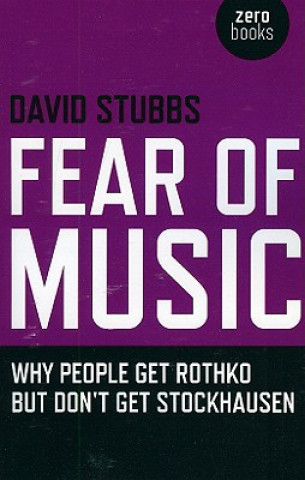 Knjiga Fear of Music - Why People Get Rothko But Don`t Get Stockhausen David Stubbs