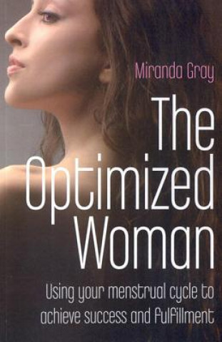 Carte Optimized Woman, The - Using your menstrual cycle to achieve success and fulfillment Miranda Gray