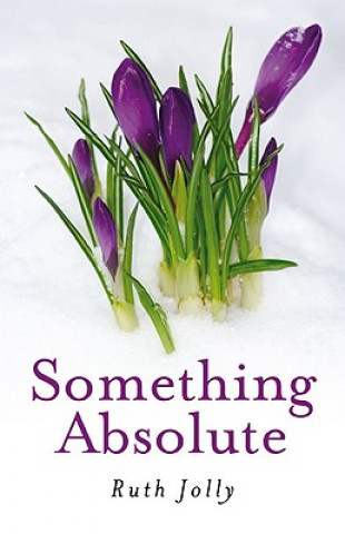 Carte Something Absolute Ruth Jolly