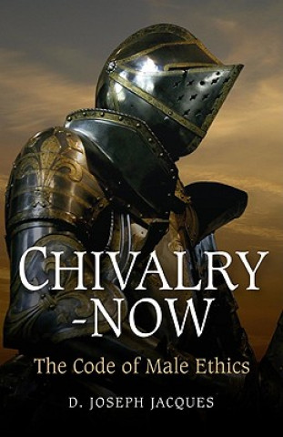 Kniha Chivalry-Now - The Code of Male Ethics Joseph Jacques