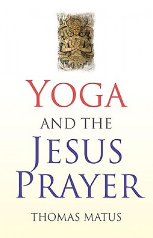 Книга Yoga and the Jesus Prayer Thomas Matus