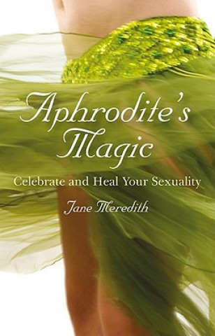 Carte Aphrodite`s Magic - Celebrate and Heal Your Sexuality Jane Meredith