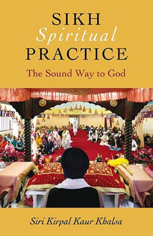 Книга Sikh Spiritual Practice - The Sound Way to God Siri Kirpal Kaur Khalsa