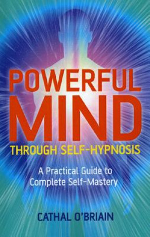 Knjiga Powerful Mind Through Self-hypnosis Cathal O´Briain