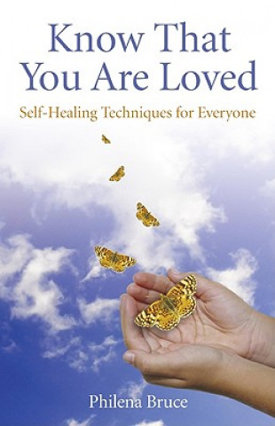 Kniha Know That You Are Loved - Self-Healing Techniques for Everyone Philena Bruce