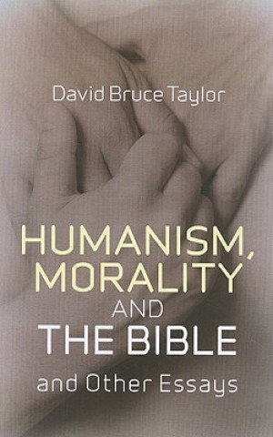Könyv Humanism, Morality and the Bible and Other Essays David Taylor