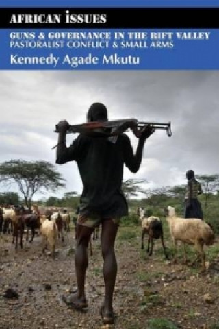 Książka Guns and Governance in the Rift Valley Kennedy Agade Mkutu