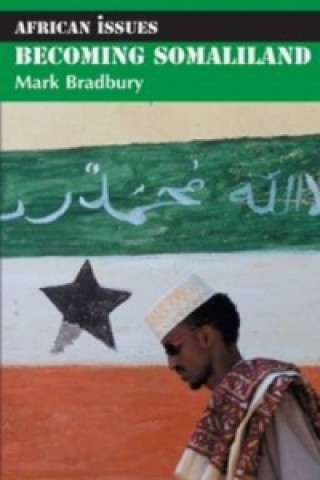 Könyv Becoming Somaliland Mark Bradbury