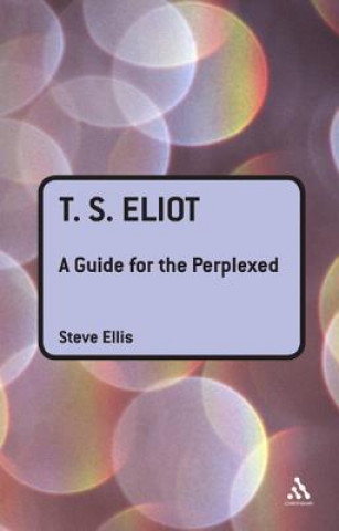 Kniha T. S. Eliot: A Guide for the Perplexed Steve Ellis